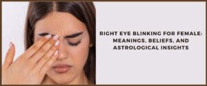 Right Eye Blinking for Female – Astrology Meaning & Twitching Signs