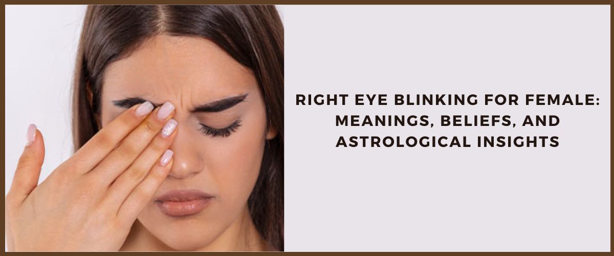 Right Eye Blinking for Female – Astrology Meaning & Twitching Signs
